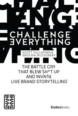 Forbesbooks : Challenge Everything : The Battle Cry that Blew Sh*t Up and Invntd Live Brand Storytelling (Défier tout : le cri de guerre qui a fait exploser les choses et inventé le storytelling de marque en direct) - Forbesbooks: Challenge Everything: The Battle Cry That Blew Sh*t Up and Invntd Live Brand Storytelling