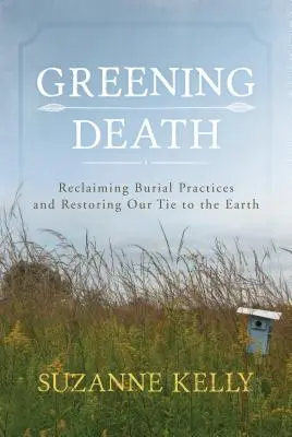 L'écologisation de la mort : Se réapproprier les pratiques funéraires et restaurer notre lien avec la terre - Greening Death: Reclaiming Burial Practices and Restoring Our Tie to the Earth