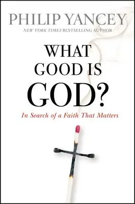 À quoi sert Dieu ? À la recherche d'une foi qui compte - What Good Is God?: In Search of a Faith That Matters