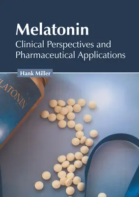 Mélatonine : perspectives cliniques et applications pharmaceutiques - Melatonin: Clinical Perspectives and Pharmaceutical Applications