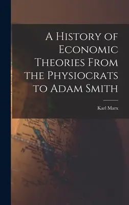 Histoire des théories économiques Des physiocrates à Adam Smith - A History of Economic Theories From the Physiocrats to Adam Smith