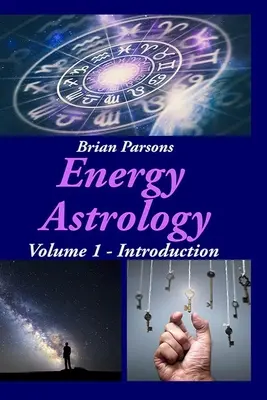 Astrologie énergétique Volume 1 : Introduction - Energy Astrology Volume 1: Introduction