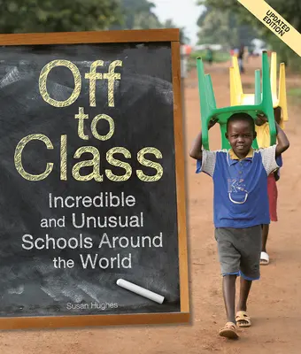 Off to Class (édition mise à jour) : Des écoles incroyables et insolites dans le monde entier - Off to Class (Updated Edition): Incredible and Unusual Schools Around the World