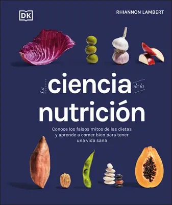 La science de la nutrition : Conoce Los Falsos Mitos de Las Dietas Y Aprende a Comer Bien Para Tener A Vida (en anglais) - La Ciencia de la Nutricion: Conoce Los Falsos Mitos de Las Dietas Y Aprende a Comer Bien Para Tener Una Vida