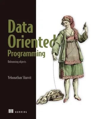 Programmation orientée données : Réduire la complexité des logiciels - Data-Oriented Programming: Reduce Software Complexity