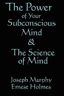 La science de l'esprit et le pouvoir de votre subconscient - The Science of Mind & the Power of Your Subconscious Mind
