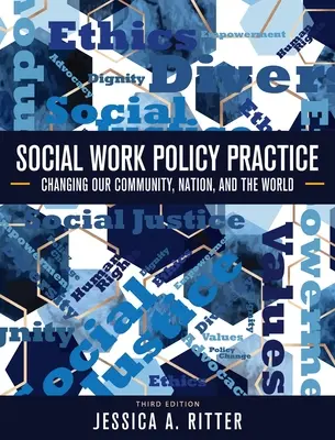 Pratique de la politique du travail social : Changer notre communauté, notre nation et le monde - Social Work Policy Practice: Changing Our Community, Nation, and the World