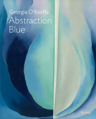 Georgia O'Keeffe : Abstraction Blue : Série Moma One on One - Georgia O'Keeffe: Abstraction Blue: Moma One on One Series