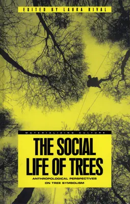 La vie sociale des arbres : Perspectives anthropologiques sur la symbolique des arbres - The Social Life of Trees: Anthropological Perspectives on Tree Symbolism