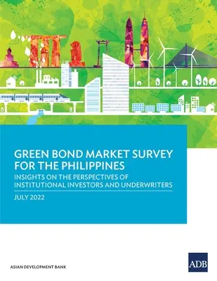 Enquête sur le marché des obligations vertes aux Philippines : Perspectives des investisseurs institutionnels et des souscripteurs - Green Bond Market Survey for the Philippines: Insights on the Perspectives of Institutional Investors and Underwriters