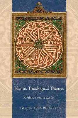 Thèmes théologiques islamiques : Un lecteur de sources primaires - Islamic Theological Themes: A Primary Source Reader