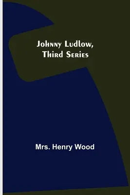 Johnny Ludlow, troisième série - Johnny Ludlow, Third Series