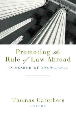 Promouvoir l'État de droit à l'étranger : En quête de connaissances - Promoting the Rule of Law Abroad: In Search of Knowledge