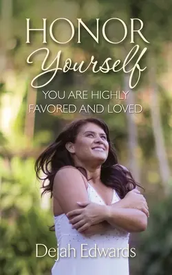 Honorez-vous : Vous êtes très favorisé et aimé - Honor Yourself: You Are Highly Favored and Loved