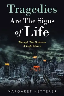 Les tragédies sont les signes de la vie : À travers les ténèbres, une lumière brille - Tragedies Are the Signs of Life: Through the Darkness a Light Shines