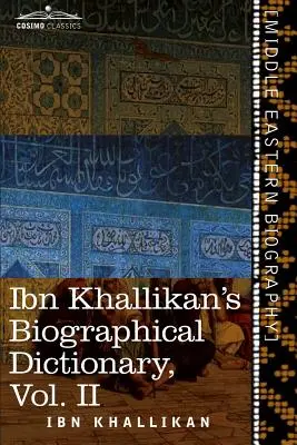 Dictionnaire biographique d'Ibn Khallikan, volume II - Ibn Khallikan's Biographical Dictionary, Volume II