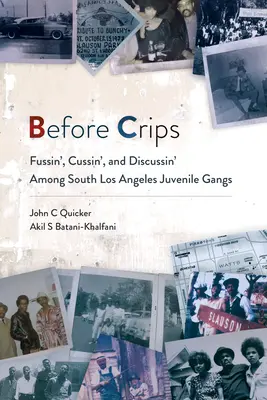 Avant les Crips : Les gangs juvéniles du sud de Los Angeles se disputent, s'engueulent et discutent - Before Crips: Fussin', Cussin', and Discussin' Among South Los Angeles Juvenile Gangs