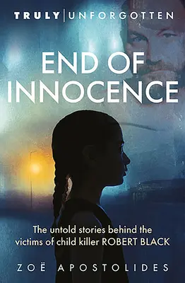 La fin de l'innocence : Les histoires inédites des victimes du tueur d'enfants Robert Black - End of Innocence: The Untold Stories Behind the Victims of Child Killer Robert Black