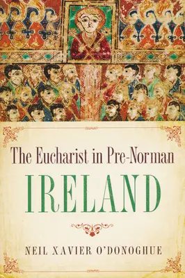 L'eucharistie dans l'Irlande pré-normande - Eucharist in Pre-Norman Ireland