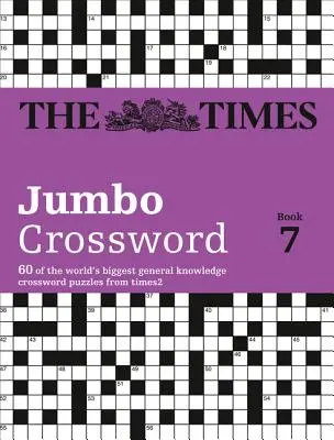The Times 2 Jumbo Crossword Book 7 : 60 grandes grilles de mots croisés de culture générale - The Times 2 Jumbo Crossword Book 7: 60 Large General-Knowledge Crossword Puzzles