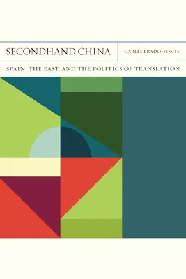 La Chine d'occasion : L'Espagne, l'Orient et la politique de la traductionvolume 39 - Secondhand China: Spain, the East, and the Politics of Translationvolume 39