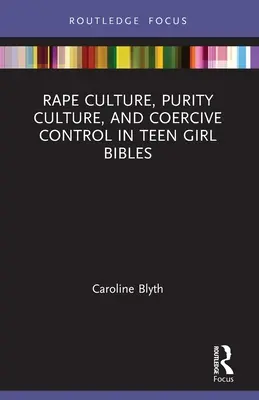Culture du viol, culture de la pureté et contrôle coercitif dans les bibles pour adolescentes - Rape Culture, Purity Culture, and Coercive Control in Teen Girl Bibles