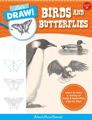 Dessinons des oiseaux et des papillons : Apprendre à dessiner une variété d'oiseaux et de papillons, étape par étape ! - Let's Draw Birds & Butterflies: Learn to Draw a Variety of Birds and Butterflies Step by Step!