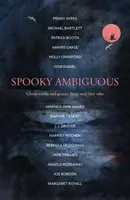 Spooky Ambiguous - Une collection intrigante d'histoires de fantômes et de poésie, de crocs et de contes de fées. - Spooky Ambiguous - An intriguing collection of ghost stories and poetry, fangs and fairy tales