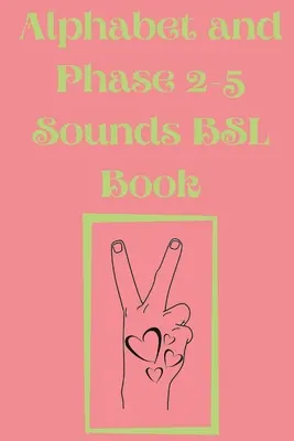 Alphabet et Phase 2-5 Sons BSL Book.contient aussi une page avec l'alphabet et les signes pour chaque lettre. - Alphabet and Phase 2-5 Sounds BSL Book.Also Contains a Page with the Alphabet and Signs for Each Letter.
