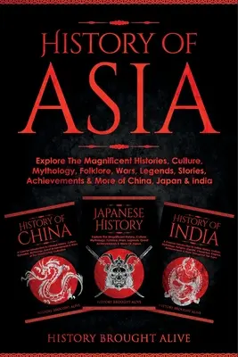 Histoire de l'Asie : Découvrez les magnifiques histoires, la culture, la mythologie, le folklore, les guerres, les légendes, les récits, les réalisations et bien d'autres choses encore de la Chine, - History of Asia: Explore The Magnificent Histories, Culture, Mythology, Folklore, Wars, Legends, Stories, Achievements & More of China,