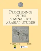 Actes du Séminaire d'études arabes Volume 51 2022 : Documents de la cinquante-quatrième réunion du Séminaire d'études arabes tenue virtuellement - Proceedings of the Seminar for Arabian Studies Volume 51 2022: Papers from the Fifty-Fourth Meeting of the Seminar for Arabian Studies Held Virtually