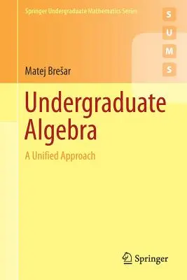 Algèbre de premier cycle : Une approche unifiée - Undergraduate Algebra: A Unified Approach