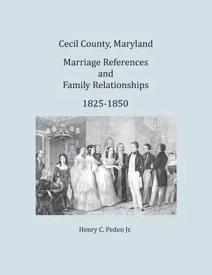 Comté de Cecil, Maryland, Références de mariages et relations familiales, 1825-1850 - Cecil County, Maryland, Marriage References and Family Relationships, 1825-1850