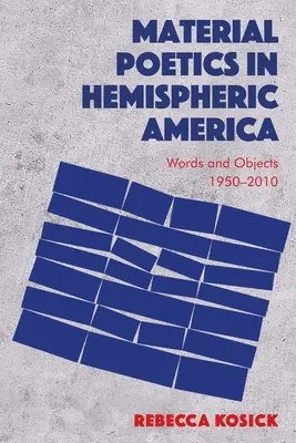 Poétique matérielle en Amérique continentale : Mots et objets 1950-2010 - Material Poetics in Hemispheric America: Words and Objects 1950-2010