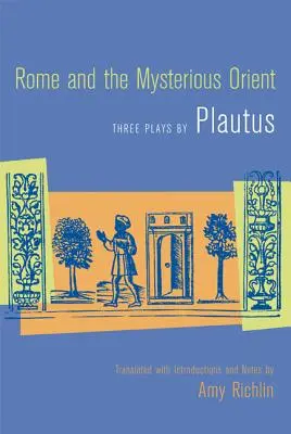 Rome et l'Orient mystérieux : Trois pièces de Plaute - Rome and the Mysterious Orient: Three Plays by Plautus