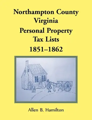 Comté de Northampton, Virginie : Listes d'impôts sur les biens personnels, 1851-1862 - Northampton County, Virginia: Personal Property Tax Lists, 1851-1862