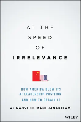 À la vitesse de l'insignifiance : Comment l'Amérique a perdu sa position de leader en matière d'IA et comment la regagner - At the Speed of Irrelevance: How America Blew Its AI Leadership Position and How to Regain It