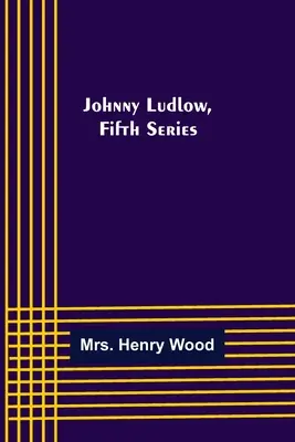 Johnny Ludlow, cinquième série - Johnny Ludlow, Fifth Series