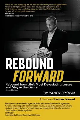 Rebondir vers l'avant : Rebondir après les pertes les plus dévastatrices de la vie et rester dans le jeu Deuxième édition - Rebound Forward: Rebound from Life's Most Devastating Losses and Stay in the Game Second Edition