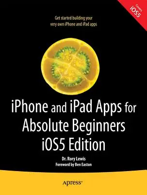 Applications iPhone et iPad pour débutants absolus, édition IOS 5 - iPhone and iPad Apps for Absolute Beginners, IOS 5 Edition
