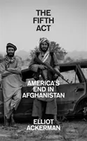 Cinquième acte - La fin de l'Amérique en Afghanistan - Fifth Act - America'S End in Afghanistan