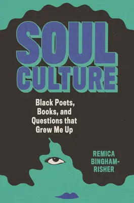 Soul Culture : Poètes noirs, livres et questions qui m'ont fait grandir - Soul Culture: Black Poets, Books, and Questions That Grew Me Up