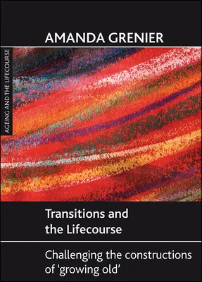 Transitions et parcours de vie : Remettre en question les constructions du « vieillir - Transitions and the Lifecourse: Challenging the Constructions of 'Growing Old'