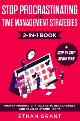 Stop Procrastinating and Time Management Strategies 2-in-1 Book : Tactiques de productivité éprouvées pour vaincre la paresse et développer des habitudes atomiques + étape par étape - Stop Procrastinating and Time Management Strategies 2-in-1 Book: Proven Productivity Tactics to Beat Laziness and Develop Atomic Habits + Step-by-Step