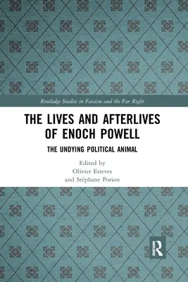 La vie et l'après-vie d'Enoch Powell : L'animal politique impérissable - The Lives and Afterlives of Enoch Powell: The Undying Political Animal