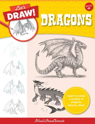 Dessinons des dragons : Apprenez à dessiner une variété de dragons, étape par étape ! - Let's Draw Dragons: Learn to Draw a Variety of Dragons Step by Step!