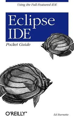 Eclipse Ide Pocket Guide : L'utilisation de l'Ide complet - Eclipse Ide Pocket Guide: Using the Full-Featured Ide