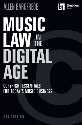 Le droit de la musique à l'ère numérique - 3e édition : L'essentiel du droit d'auteur pour les entreprises musicales d'aujourd'hui : Le droit de la musique à l'ère numérique - 3e édition : L'essentiel du droit d'auteur pour les entreprises musicales d'aujourd'hui - Music Law in the Digital Age - 3rd Edition: Copyright Essentials for Today's Music Business: Copyright Essentials for Today's Music Business