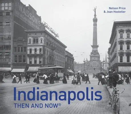 Indianapolis hier et aujourd'hui(r) - Indianapolis Then and Now(r)