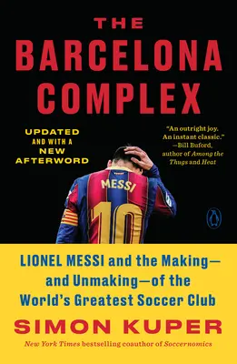 Le complexe de Barcelone : Lionel Messi et la création - et la disparition - du plus grand club de football du monde - The Barcelona Complex: Lionel Messi and the Making--And Unmaking--Of the World's Greatest Soccer Club